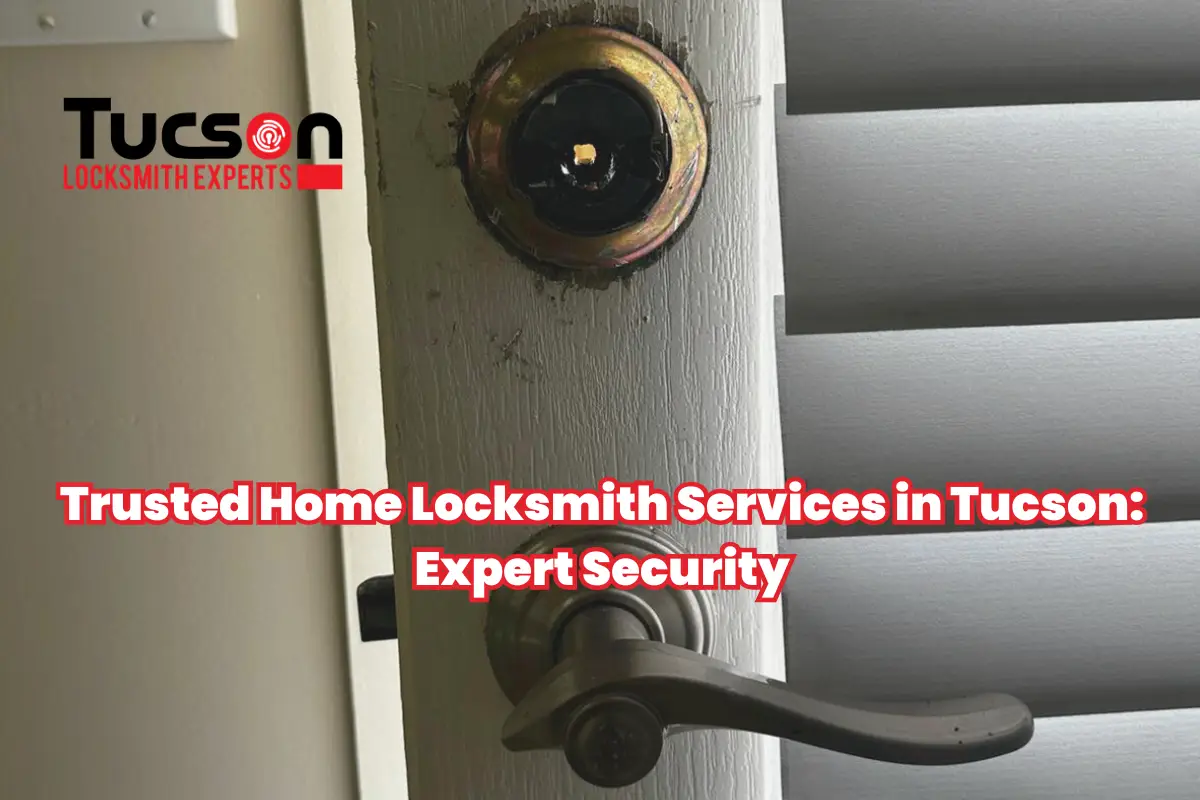 Trusted Home Locksmith Services in Tucson Expert Security